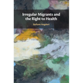 Irregular Migrants and the Right to Health - Paperback