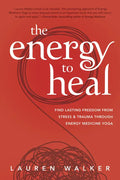 The Energy to Heal: Find Lasting Freedom from Stress and Trauma Through Energy Medicine Yoga - Paperback