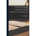 The Life And Times Of Rev. John G. Landrum - Hardcover