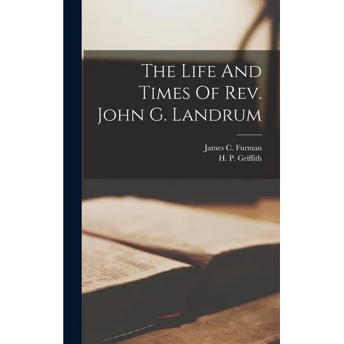 The Life And Times Of Rev. John G. Landrum - Hardcover