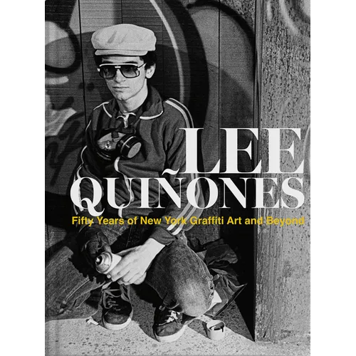Lee Quiñones: Fifty Years of New York Graffiti Art and Beyond - Hardcover