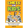 Chess for Kids: My First Book To Learn How To Play and Win: Rules, Strategies and Tactics. How To Play Chess in a Simple and Fun Way. - Hardcover