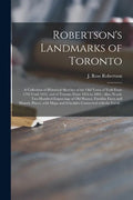 Robertson's Landmarks of Toronto [microform]: a Collection of Historical Sketches of the Old Town of York From 1792 Until 1833, and of Toronto From 18 - Paperback