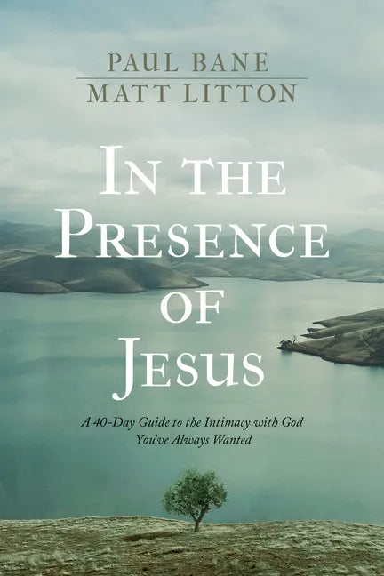 In the Presence of Jesus: A 40-Day Guide to the Intimacy with God You've Always Wanted - Hardcover