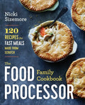 The Food Processor Family Cookbook: 120 Recipes for Fast Meals Made from Scratch - Paperback