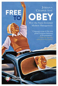 Free to Obey: How the Nazis Invented Modern Management - Paperback