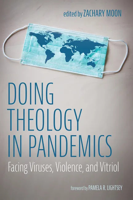Doing Theology in Pandemics: Facing Viruses, Violence, and Vitriol - Paperback