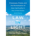 Law in Light: Priestesses, Priests, and the Revitalization of Akan Spirituality in the United States and Ghana - Hardcover