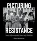 Picturing Resistance: Moments and Movements of Social Change from the 1950s to Today - Hardcover
