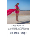 Affirmations for a Healthy Pregnancy: To help you manage fears, find balance and affirm your loving connection to your baby - Paperback