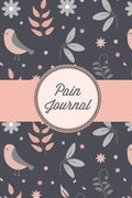 Pain Journal: Daily Track Triggers, Log Chronic Symptoms, Record Doctor & Personal Treatment, Management Information, Patterns Tracking Notebook, Book - Paperback