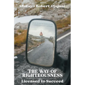 The Way of Righteousness: Licensed to Succeed - Paperback