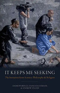 It Keeps Me Seeking: The Invitation from Science, Philosophy and Religion - Hardcover