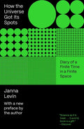 How the Universe Got Its Spots: Diary of a Finite Time in a Finite Space - Paperback