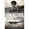 Low Attack: The Story of Two Mosquito Squadrons in World War Two - Paperback