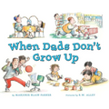 When Dads Don't Grow Up - Hardcover