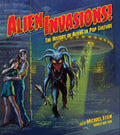 Alien Invasions! the History of Aliens in Pop Culture - Hardcover
