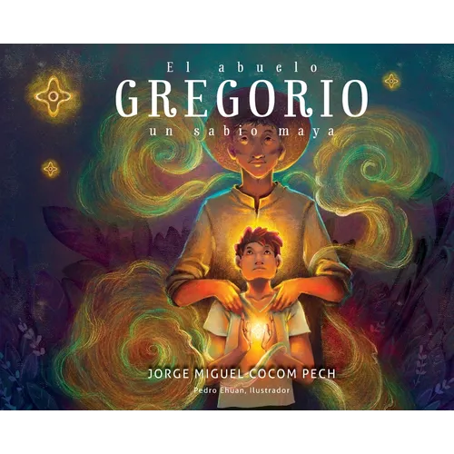 El abuelo Gregorio: un sabio maya - Hardcover