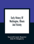 Early History Of Washington, Illinois And Vicinity - Paperback