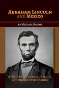 Abraham Lincoln and Mexico: A History of Courage, Intrigue and Unlikely Friendships - Paperback