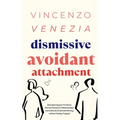 Dismissive Avoidant Attachment: Stop Ignoring your Emotions, Shorten Distance in Relationships and Cultivate Emotional Intimacy without Feeling Trappe - Paperback