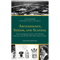 Archaeology, Sexism, and Scandal: The Long-Suppressed Story of One Woman's Discoveries and the Man Who Stole Credit for Them - Paperback