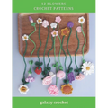 12 Flowers Crochet Patterns: Explore Elegant Flower Crochet Patterns, Beautiful and Creative Design, Crochet Activity Books for All Levels, Rose, T - Paperback