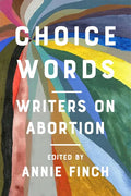 Choice Words: Writers on Abortion - Hardcover