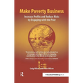 Make Poverty Business: Increase Profits and Reduce Risks by Engaging with the Poor - Hardcover