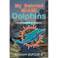 My Beloved Miami Dolphins: From the Perspective of a Lifelong Fan - Paperback