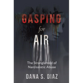 Gasping for Air: The Stranglehold of Narcissistic Abuse - Paperback