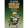 Green Bay Packers: The Supreme Quiz And Trivia Book Over 300+ Questions about your favorite NFL team - Paperback