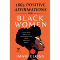 1865 Positive Affirmations for Black Women: Cultivate Wealth, Wellness, and Winning Relationships with an Empowered Mindset - Paperback