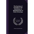 The Doctrine of Causality in the Questiones in Metaphysicam of Peter of Auverge - Hardcover