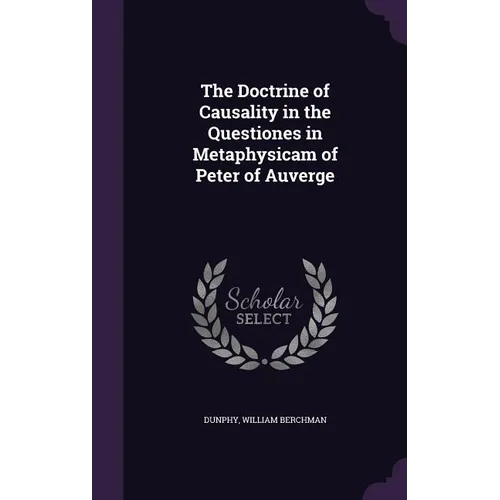 The Doctrine of Causality in the Questiones in Metaphysicam of Peter of Auverge - Hardcover