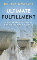 Ultimate Fulfillment: A Blueprint for Finding and Living Your Purpose - Paperback