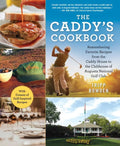 The Caddy's Cookbook: Remembering Favorite Recipes from the Caddy House to the Clubhouse of Augusta National Golf Club - Hardcover
