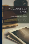 Women of Red River: Being a Book Written From the Recollections of Women Surviving From the Red River Era - Paperback