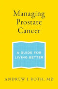 Managing Prostate Cancer: A Guide for Living Better - Paperback
