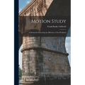 Motion Study: A Method for Increasing the Efficiency of the Workman - Paperback