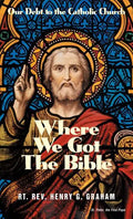 Where We Got the Bible: Our Debt to the Catholic Church - Paperback