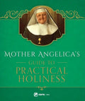 Mother Angelica's Guide to Practical Holiness: His Home and His Angels - Hardcover