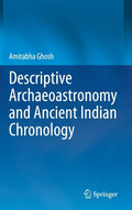 Descriptive Archaeoastronomy and Ancient Indian Chronology - Hardcover