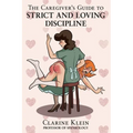 The Caregiver's Guide to Strict and Loving Discipline: The Tools You Need to Give a Spanking by the Book! - Hardcover