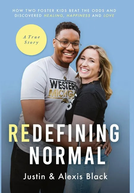 Redefining Normal: How Two Foster Kids Beat The Odds and Discovered Healing, Happiness and Love - Hardcover