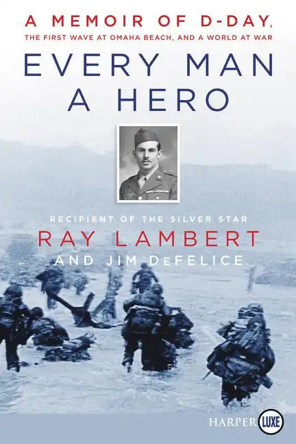 Every Man a Hero: A Memoir of D-Day, the First Wave at Omaha Beach, and a World at War - Paperback