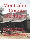 Forgotten Towns: Montcalm County, Michigan: Ghost Towns, Proposed Villages, and Lost Locales - Paperback