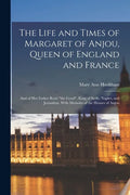 The Life and Times of Margaret of Anjou, Queen of England and France [microform]; and of Her Father René "the Good", King of Sicily, Naples, and Jerus - Paperback