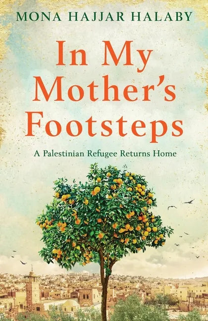 In My Mother's Footsteps: A Palestinian Refugee Returns Home - Paperback