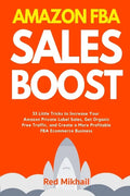 Amazon FBA Sales Boost: 33 Little Tricks to Increase Your Amazon Private Label Sales, Get Organic Free Traffic, and Create a More Profitable F - Paperback